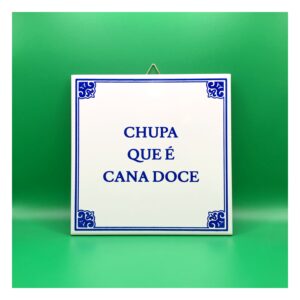Azulejo " Chupa Que É Cana Doce"